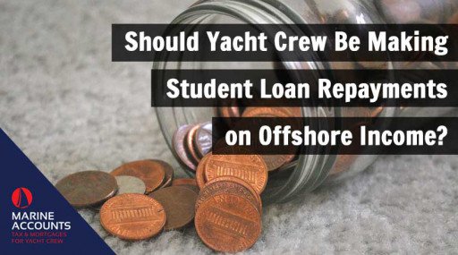 Should Yacht Crew Be Making Student Loan Repayments on Offshore Income?