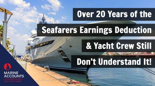 Over 20 Years of the Seafarers Earnings Deduction & Yacht Crew Still Don’t Understand It!