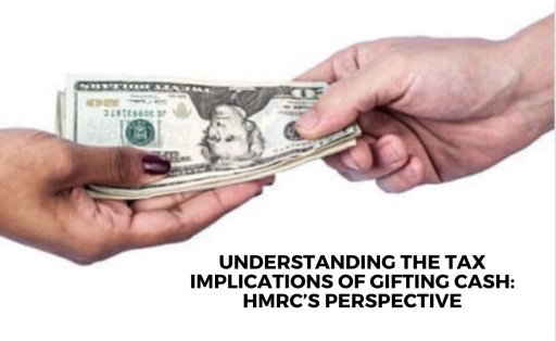 Understanding the Tax Implications of Gifting Cash: HMRC's Perspective